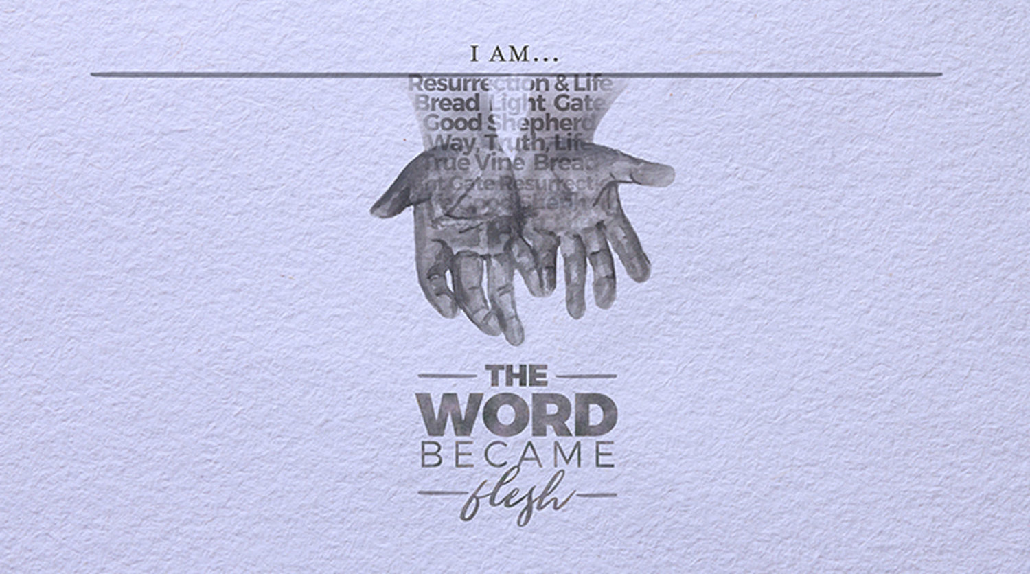 The Word Became Flesh - Bethel Baptist Church of Escondido
