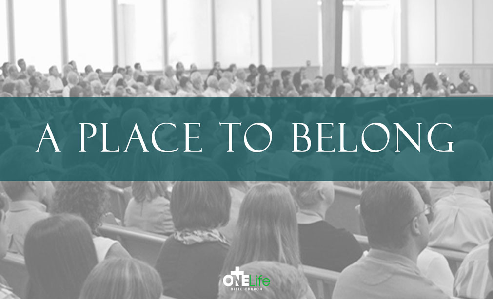 A Place to Belong - OneLife Bible Church