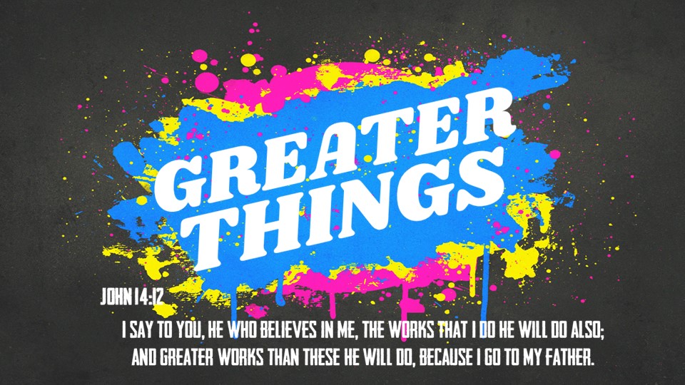 Greater Things